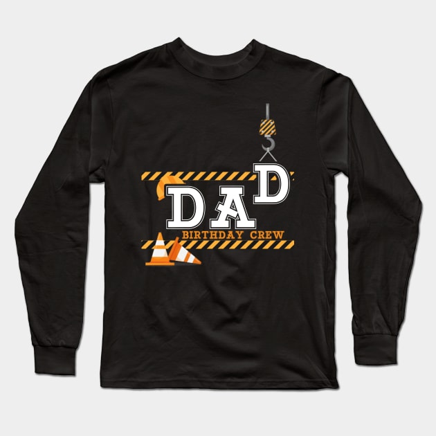 Dad Birthday Crew Construction Birthday Party Long Sleeve T-Shirt by fiar32